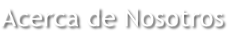 Acerca de Nosotros