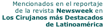 Mencionados en el reportaje  de la revista Newsweek en  Los Cirujanos más Destacados  de Latinoamérica
